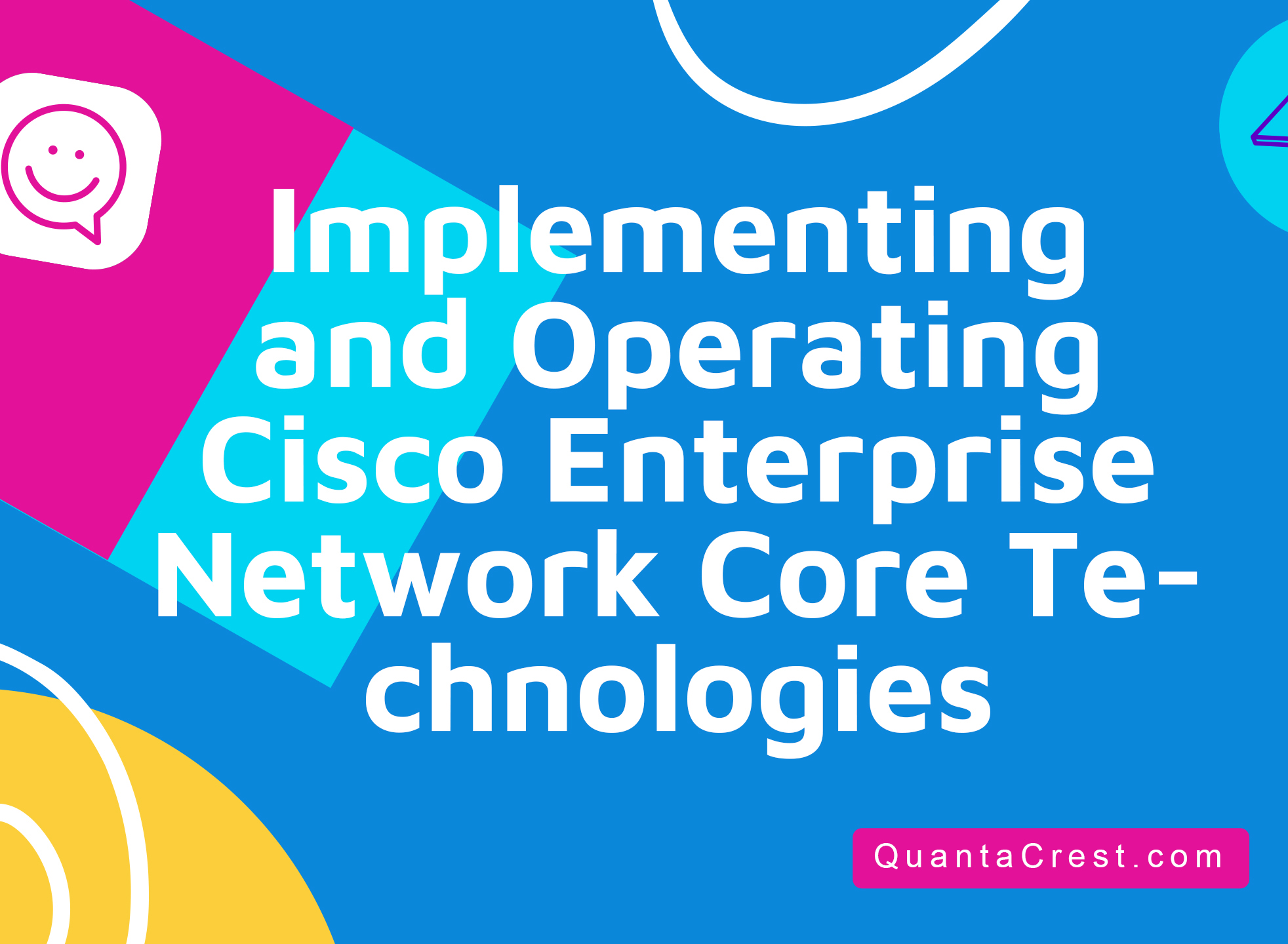 Implementing and Operating Cisco Enterprise Network Core Technologies